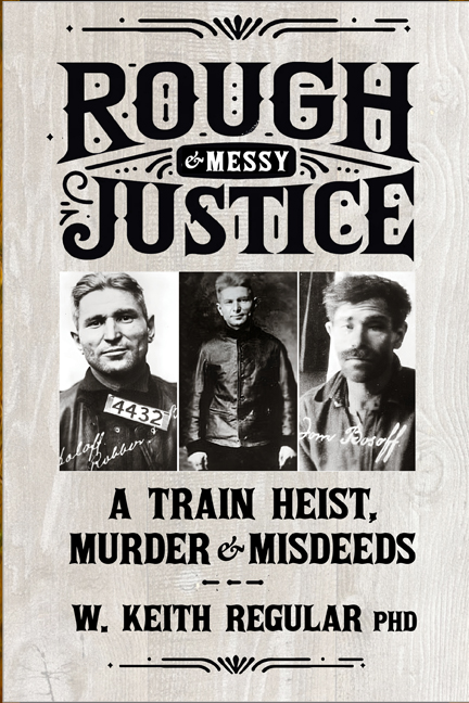 Rough & Messy Justice. A Train Heist, Murder & Misdeeds.